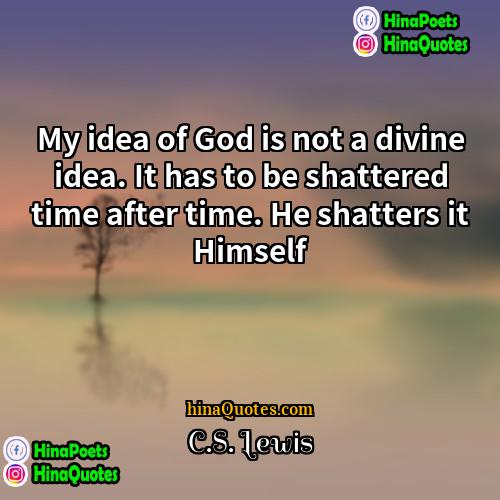 CS Lewis Quotes | My idea of God is not a